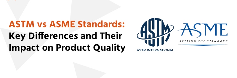 ASTM vs ASME Standards: Key Differences and Their Impact on Product Quality